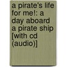 A Pirate's Life For Me!: A Day Aboard A Pirate Ship [with Cd (audio)] by Julie Thompson