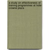 A Study on Effectiveness of Training Programmes at Hotel Crowne Plaza door Raghav Krishna