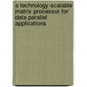A Technology-Scalable Matrix Processor for Data Parallel Applications by Mostafa Soliman