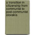 A Transition in Citizenship from Communist to Post-Communist Slovakia