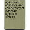 Agricultural Education And Competency Of Extension Agents In Ethiopia door Degsew Melak