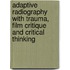 Adaptive Radiography With Trauma, Film Critique And Critical Thinking