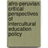 Afro-Peruvian Critical Perspectives of Intercultural Education Policy