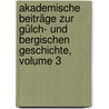 Akademische Beiträge Zur Gülch- Und Bergischen Geschichte, Volume 3 by Christoph Jakob Kremer