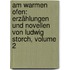 Am Warmen Ofen: Erzählungen Und Novellen Von Ludwig Storch, Volume 2