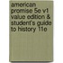 American Promise 5e V1 Value Edition & Student's Guide to History 11E