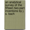 An Analytical Survey of the Fifteen Two-part Inventions by J. S. Bach door Theodore O. Johnson