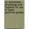 An Elementary Physiology and Hygiene; For Use in Upper Grammar Grades door Herbert William Conn