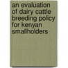 An Evaluation of Dairy Cattle Breeding Policy for Kenyan Smallholders door Jacob Wanambacha Wakhungu