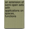 An Extension Of Semi-Open Sets With Applications On Spaces, Functions door Layla Saaddullah