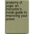 Anatomy Of Yoga: An Instructor's Inside Guide To Improving Your Poses