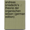 Andreas Sniadezki's .: Theorie Der Organischen Wesen (German Edition) door Sniadezki A
