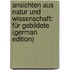 Ansichten Aus Natur Und Wissenschaft: Für Gebildete (German Edition)