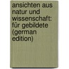 Ansichten Aus Natur Und Wissenschaft: Für Gebildete (German Edition) door Joseph Klein Hermann