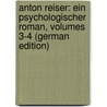 Anton Reiser: Ein Psychologischer Roman, Volumes 3-4 (German Edition) door Philipp Moritz Karl