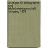 Anzeiger für Bibliographie und Bibliothekwissenschaft, Jahrgang 1853 by Unknown