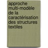 Approche multi-modèle de la caractérisation des structures textiles by Pascal Bruniaux