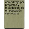 Aprendizaje Por Proyectos Y Metodología Tic En Educación Secundaria door Jorge Herrero García