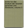 Archiv Fur Das Studium Der Neueren Sprachen Und Literaturen, Volume 3 by Berliner Gesellschaft FüR. Das Studium Der Neueren Sprachen