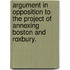 Argument in opposition to the project of annexing Boston and Roxbury.