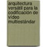 Arquitectura versátil para la codificación de vídeo multiestándar