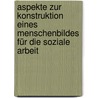 Aspekte zur Konstruktion eines Menschenbildes für die Soziale Arbeit door Rolf Lyrer