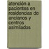 Atención a pacientes en residencias de ancianos y centros asimilados