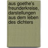 Aus Goethe's Freunderkreise, Darstellungen aus dem Leben des Dichters door Dušntzer