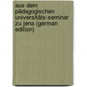 Aus dem Pädagogischen Universitäts-Seminar zu Jena (German Edition) door Jena Friedrich-Schiller-Universität