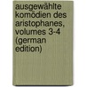 Ausgewählte Komödien Des Aristophanes, Volumes 3-4 (German Edition) door Aristophanes Aristophanes