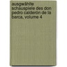 Ausgwählte Schauspiele Des Don Pedro Calderón De La Barca, Volume 4 door Pedro Calderon de la Barca