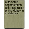 Automated Segmentation And Registration Of The Kidney In Ct Datasets. by Xiang Zhang