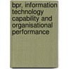 Bpr, Information Technology Capability And Organisational Performance door Kabiru Jinjiri Ringim