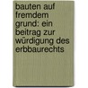 Bauten auf fremdem Grund: Ein Beitrag zur Würdigung des Erbbaurechts door Grünberg Karl