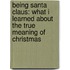 Being Santa Claus: What I Learned about the True Meaning of Christmas