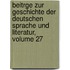 Beitrge Zur Geschichte Der Deutschen Sprache Und Literatur, Volume 27