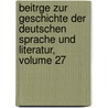 Beitrge Zur Geschichte Der Deutschen Sprache Und Literatur, Volume 27 by Wilhelm Braune