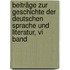 Beiträge Zur Geschichte Der Deutschen Sprache Und Literatur, Vi Band