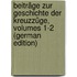Beiträge Zur Geschichte Der Kreuzzüge, Volumes 1-2 (German Edition)