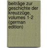 Beiträge Zur Geschichte Der Kreuzzüge, Volumes 1-2 (German Edition) door Röhricht Reinhold