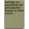 Beiträge Zur Geschichte Der Periodischen Presse Im Alten Zürich ... door Adolf Jacob
