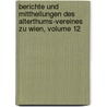 Berichte Und Mittheilungen Des Alterthums-vereines Zu Wien, Volume 12 by Verein FüR. Geschichte Der Stadt Wien