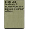 Besitz Und Besitzschutz: Studien Über Alte Probleme (German Edition) by Meischeider Emil