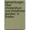 Betrachtungen Über Christenthum Und Christlichen Glauben: In Briefen door Jean-Frédéric Bruch