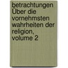 Betrachtungen Über Die Vornehmsten Wahrheiten Der Religion, Volume 2 door Johann Friedrich Wilhelm Jerusalem