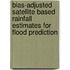Bias-Adjusted Satellite Based Rainfall Estimates For Flood Prediction