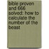 Bible Proven and 666 Solved: How to Calculate the Number of the Beast