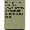 Bible Proven and 666 Solved: How to Calculate the Number of the Beast by Erik Lee Giles