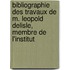 Bibliographie Des Travaux De M. Leopold Delisle, Membre De L'Institut