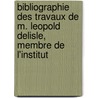 Bibliographie Des Travaux De M. Leopold Delisle, Membre De L'Institut door Paul Lacombe